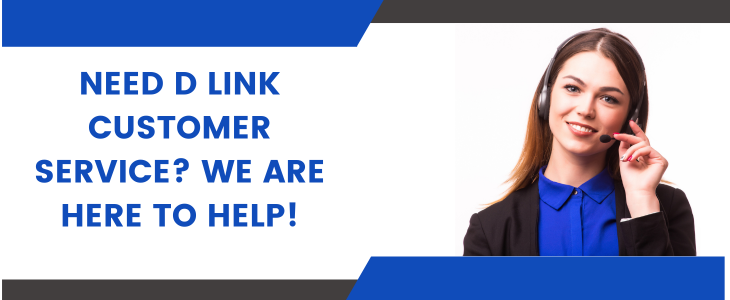 Need D Link Customer Service? We Are Here To Help!