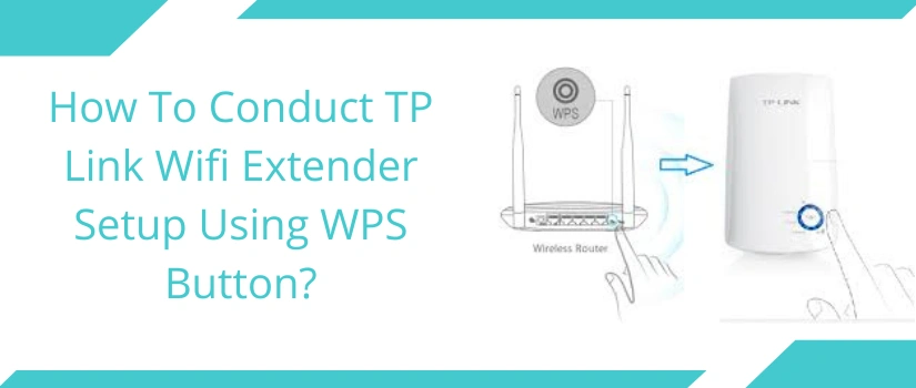 How To Conduct TP Link Wifi Extender Setup Using WPS Button?